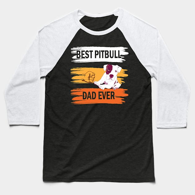 Best Pitbull Dog Dad Ever Happy Father Parent Summer Vacation Day Pitbull Dog Daddy Papa Husband Baseball T-Shirt by hoaikiu